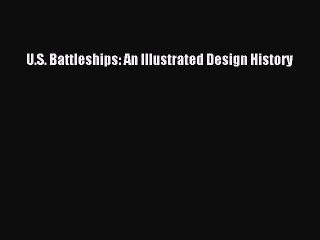 [PDF Download] U.S. Battleships: An Illustrated Design History [Download] Online