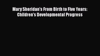 Mary Sheridan's From Birth to Five Years: Children's Developmental Progress  Free Books