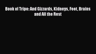 Book of Tripe: And Gizzards Kidneys Feet Brains and All the Rest Free Download Book