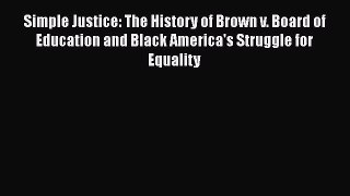 Simple Justice: The History of Brown v. Board of Education and Black America's Struggle for