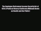 The Employee Retirement Income Security Act of 1974: A Political History (California/Milbank