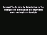 Betrayal: The Crisis in the Catholic Church: The findings of the investigation that inspired