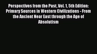 Perspectives from the Past Vol. 1 5th Edition: Primary Sources in Western Civilizations - From
