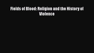 Fields of Blood: Religion and the History of Violence  Free PDF