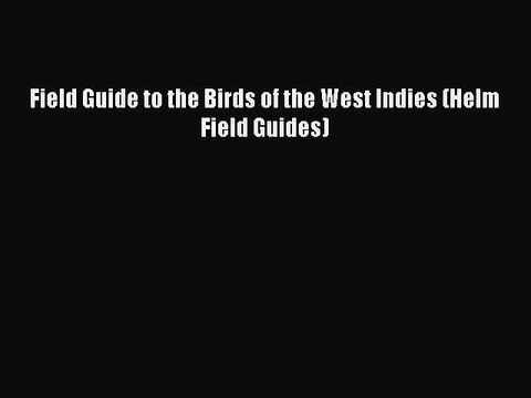 Field Guide to the Birds of the West Indies (Helm Field Guides) Free Books