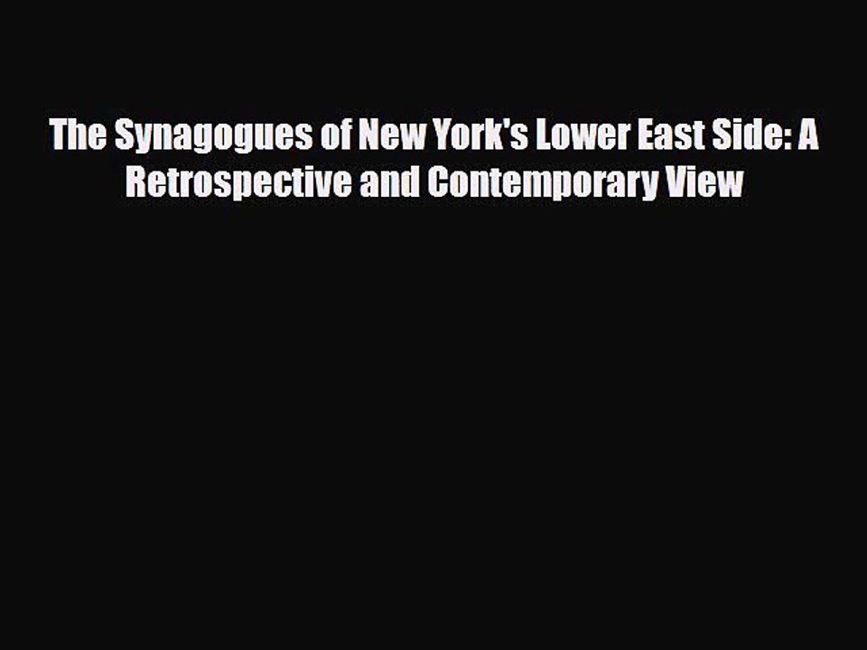 [PDF Download] The Synagogues of New York's Lower East Side: A Retrospective and Contemporary