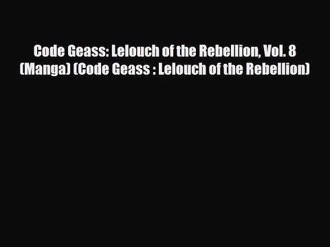 [PDF Download] Code Geass: Lelouch of the Rebellion Vol. 8 (Manga) (Code Geass : Lelouch of