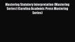 Mastering Statutory Interpretation (Mastering Series) (Carolina Academic Press Mastering Series)