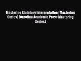 Mastering Statutory Interpretation (Mastering Series) (Carolina Academic Press Mastering Series)