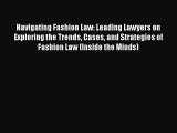 Navigating Fashion Law: Leading Lawyers on Exploring the Trends Cases and Strategies of Fashion