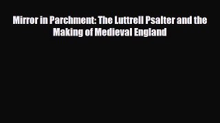 [PDF Download] Mirror in Parchment: The Luttrell Psalter and the Making of Medieval England