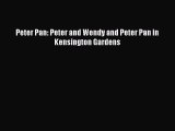 [PDF Download] Peter Pan: Peter and Wendy and Peter Pan in Kensington Gardens [Download] Online