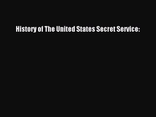 [PDF Download] History of The United States Secret Service: [Download] Online
