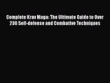 Complete Krav Maga: The Ultimate Guide to Over 230 Self-defense and Combative Techniques  Read