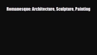 [PDF Download] Romanesque: Architecture Sculpture Painting [PDF] Full Ebook