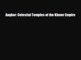 [PDF Download] Angkor: Celestial Temples of the Khmer Empire [Read] Full Ebook