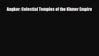 [PDF Download] Angkor: Celestial Temples of the Khmer Empire [Read] Full Ebook