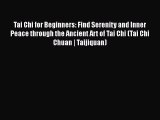 Tai Chi for Beginners: Find Serenity and Inner Peace through the Ancient Art of Tai Chi (Tai