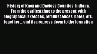 [PDF Download] History of Knox and Daviess Counties Indiana. From the earliest time to the