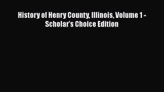 [PDF Download] History of Henry County Illinois Volume 1 - Scholar's Choice Edition [Read]