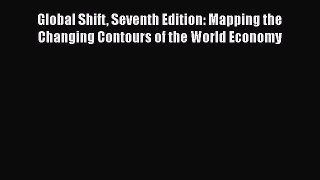 [PDF Download] Global Shift Seventh Edition: Mapping the Changing Contours of the World Economy