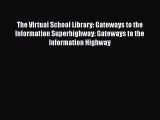 [PDF Download] The Virtual School Library: Gateways to the Information Superhighway: Gateways