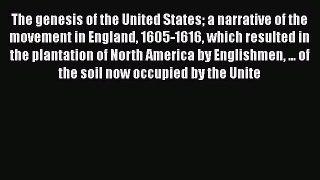 [PDF Download] The genesis of the United States a narrative of the movement in England 1605-1616