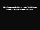 Mich Turner's Cake Masterclass: The Ultimate Guide to Cake Decorating Perfection  PDF Download