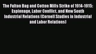 PDF Download The Fulton Bag and Cotton Mills Strike of 1914-1915: Espionage Labor Conflict