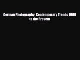 [PDF Download] German Photography: Contemporary Trends 1960 to the Present [Read] Full Ebook