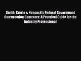 Smith Currie & Hancock's Federal Government Construction Contracts: A Practical Guide for the