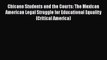 Chicano Students and the Courts: The Mexican American Legal Struggle for Educational Equality