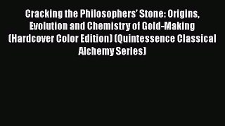 [PDF Download] Cracking the Philosophers' Stone: Origins Evolution and Chemistry of Gold-Making