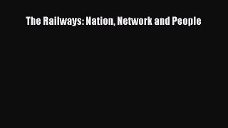 The Railways: Nation Network and People  PDF Download