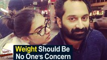 Nazriya's Weight Should Be No One's Concern: Fahadh Faasil  || Malayalam Focus