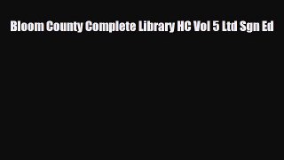[PDF Download] Bloom County Complete Library HC Vol 5 Ltd Sgn Ed [PDF] Full Ebook