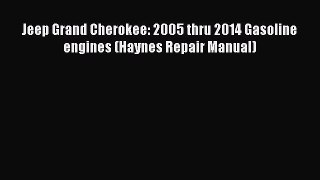 [PDF Download] Jeep Grand Cherokee: 2005 thru 2014 Gasoline engines (Haynes Repair Manual)