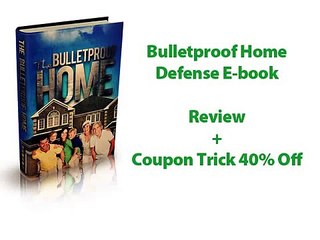 BulletProof Home Defense by Steve Walker 40% Off Coupon + Review