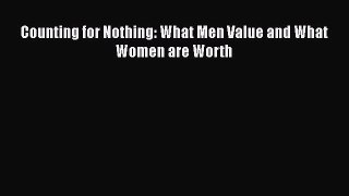 PDF Download Counting for Nothing: What Men Value and What Women are Worth Download Online