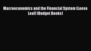 PDF Download Macroeconomics and the Financial System (Loose Leaf) (Budget Books) Download Online