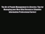 [PDF Download] The Art of People Management in Libraries: Tips for Managing your Most Vital