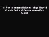 [PDF Download] Star Wars Instrumental Solos for Strings (Movies I-VI): Violin Book & CD (Pop