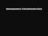 [PDF Download] Cytomegalovirus: A Hospitalization Diary [PDF] Full Ebook