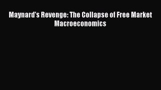 PDF Download Maynard's Revenge: The Collapse of Free Market Macroeconomics Read Full Ebook