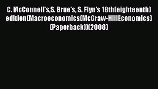 PDF Download C. McConnell'sS. Brue's S. Flyn's 18th(eighteenth)edition(Macroeconomics(McGraw-HillEconomics)(Paperback))(2008)