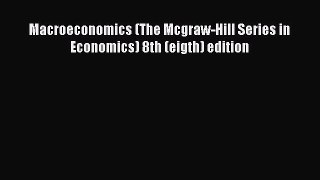 PDF Download Macroeconomics (The Mcgraw-Hill Series in Economics) 8th (eigth) edition PDF Online