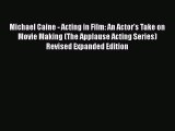 [PDF Download] Michael Caine - Acting in Film: An Actor's Take on Movie Making (The Applause