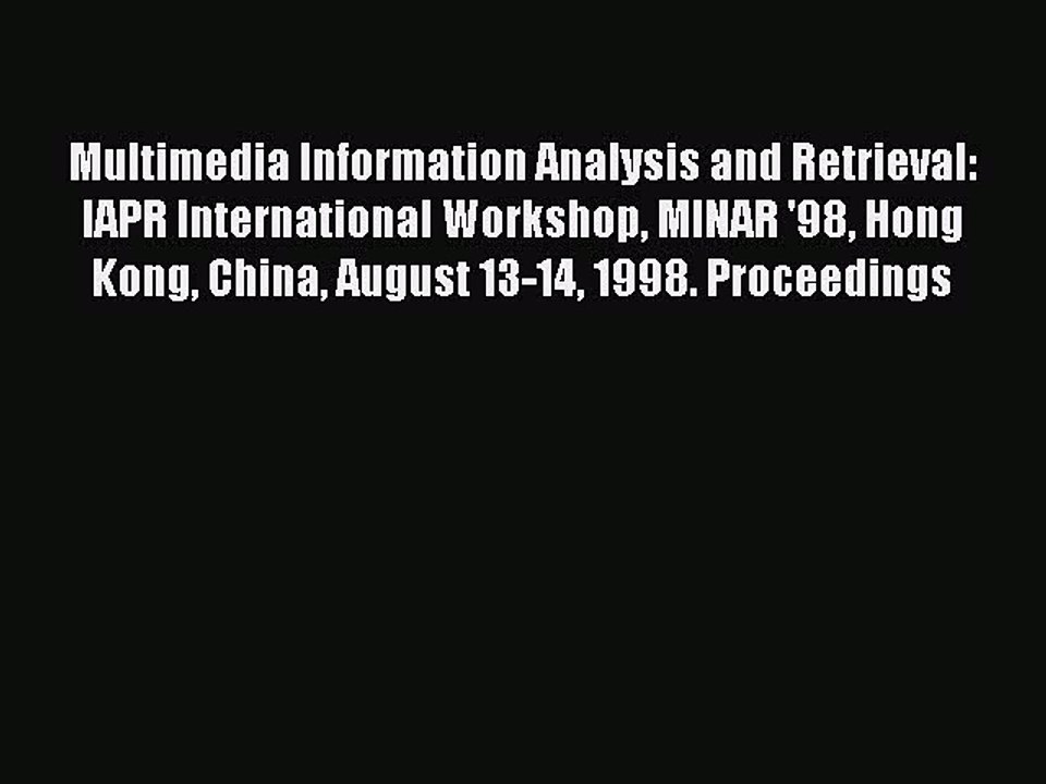 [PDF Download] Multimedia Information Analysis and Retrieval: IAPR International Workshop MINAR