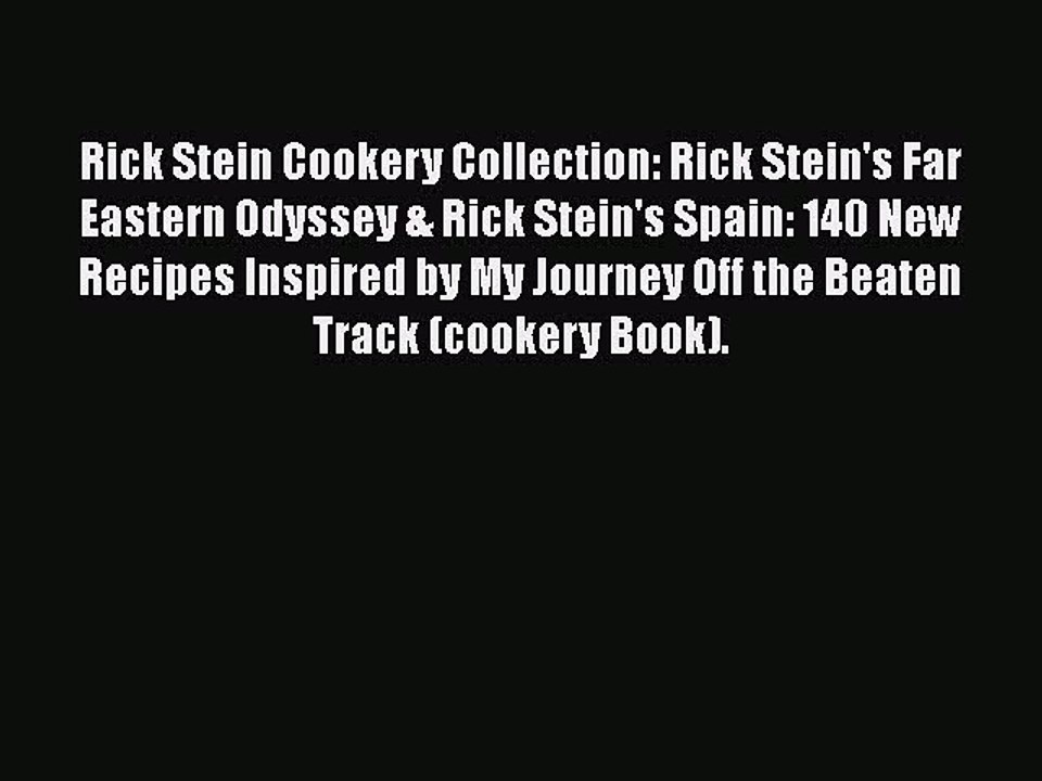 Rick Stein Cookery Collection: Rick Stein's Far Eastern Odyssey & Rick Stein's Spain: 140 New
