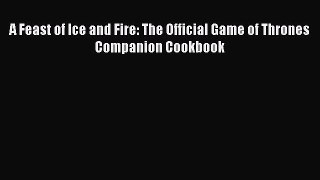 A Feast of Ice and Fire: The Official Game of Thrones Companion Cookbook  PDF Download